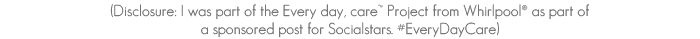 Whirlpool Every Day, Care Holiday Disclosure {MamaBuzz - mamabzz.com} #EveryDayCare