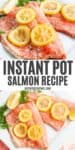 2 step photo collage showing, top: Instant Pot salmon laid out on a decorative white plate with fresh lemon slices on top; bottom: freshly cooked salmon fillets lined out on a decorative white plate with fresh lemon slices and fresh dill